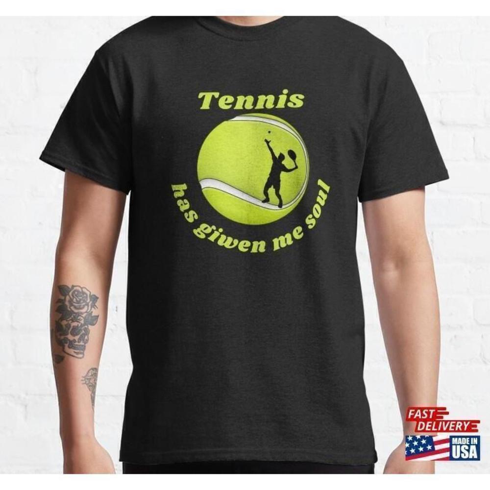 Tennis Given Me Soul Funny Sports Fan Gift Unisex Style T-Shirt